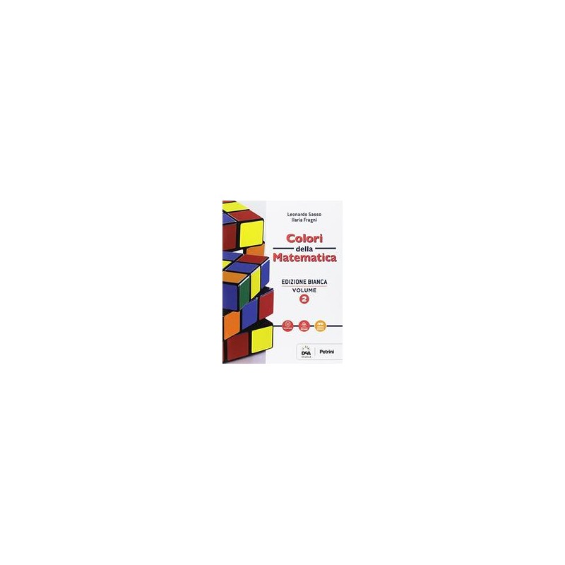 COLORI DELLA MATEMATICA EDIZIONE BIANCA VOLUME 2 + EBOOK SCARICABILE + CONTENUTI DIGITALI INTEGRAT COLORI DELLA MATEMATICA EDIZIONE BIANCA VOLUME 2 + EBOOK SCARICABILE + CONTENUTI DIGITALI INTEGRAT